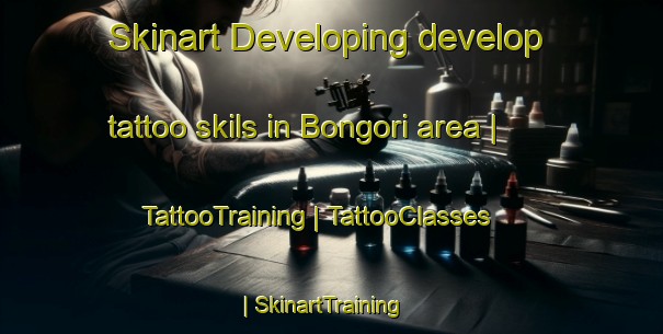 Skinart Developing develop tattoo skils in Bongori area | TattooTraining | TattooClasses | SkinartTraining-Chad